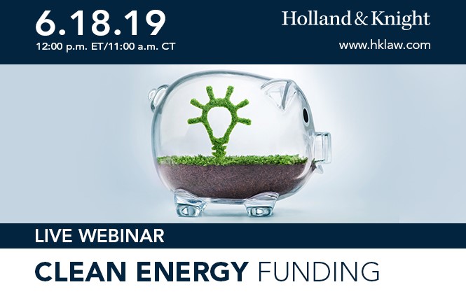 6.18.19 12:00 p.m. ET/11:00 a.m. CT Live Webinar Clean Energy Funding