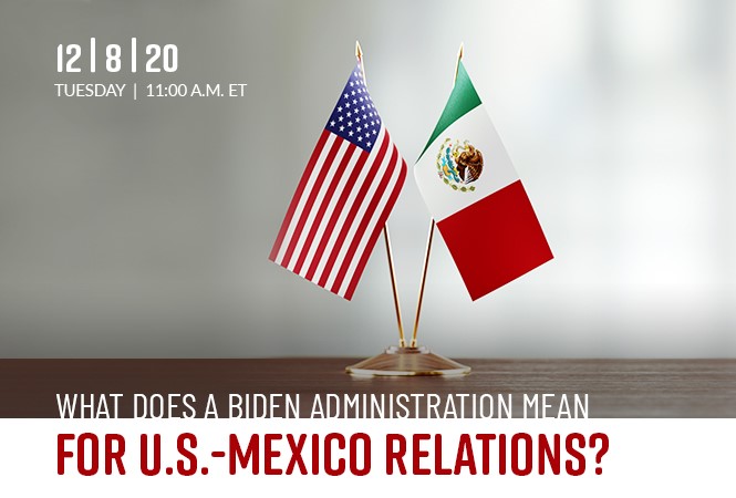 What does a Biden Administration Mean for U.S.-Mexico Relations?