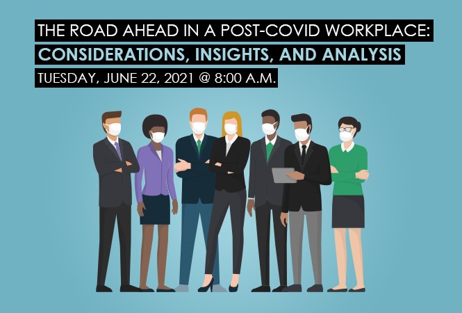 The Road Ahead in a Post-COVID Workplace: Considerations, Insights, and Analysis