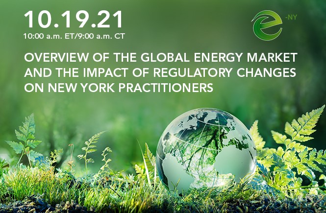 Overview of the Global Energy Market and the Impact of Regulatory Changes on New York Practitioners
