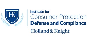 Institute for Consumer Protection Defense and Compliance Holland & Knight