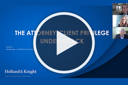The Attorney/Client Privilege Under Attack
