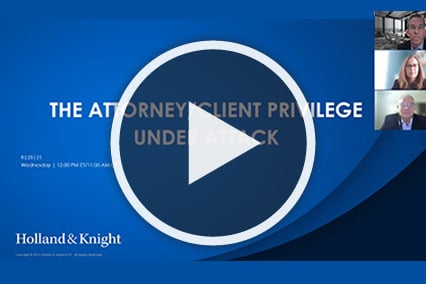 The Attorney/Client Privilege Under Attack