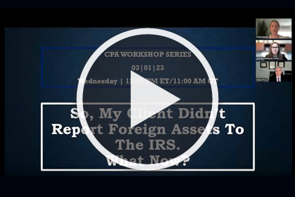 CPA Webinar Series: So, My Client Didn't Report Foreign Assets to the IRS. What Now?