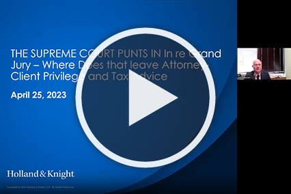 The Supreme Court Punts in In re Grand Jury. Where Does That Leave Attorney-Client Privilege and Tax Advice?