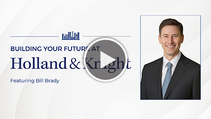 Building Your Future at Holland & Knight featuring Bill Brady