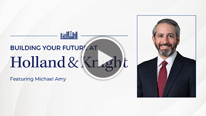 Building Your Future at Holland and Knight featuring Michael Amy