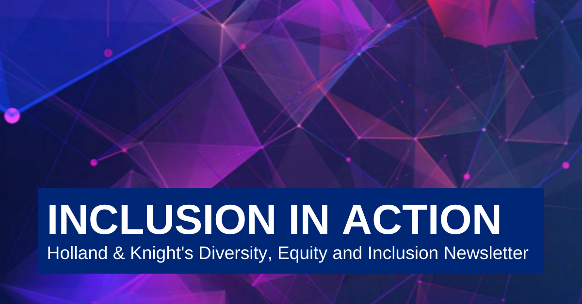 Inclusion in Action: Holland & Knight's Diversity, Equity and Inclusion Newsletter