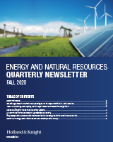 Holland & Knight's Energy and Natural Resources Quarterly Newsletter: Fall 2020