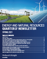 Holland & Knight's Energy and Natural Resources Quarterly Newsletter: Spring 2021
